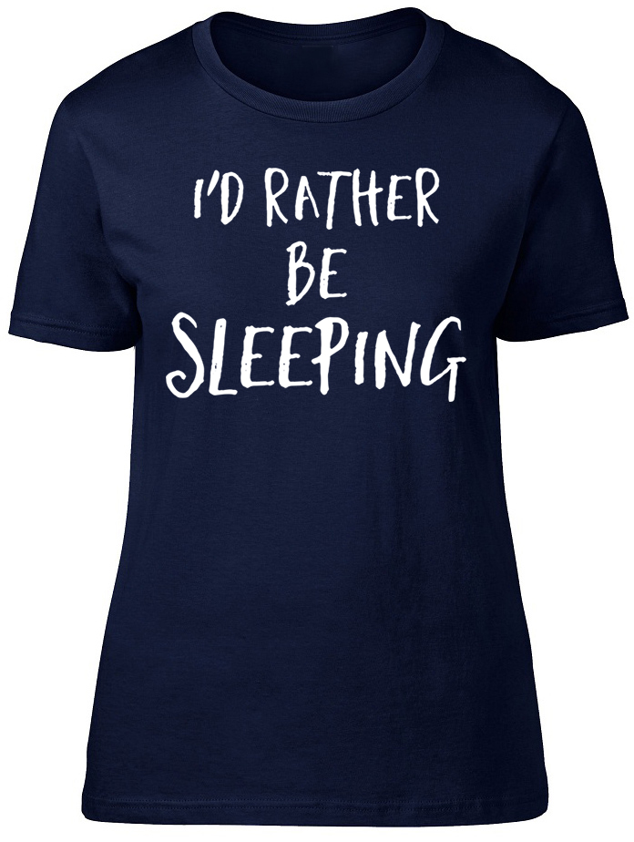 Id Rather be Sleeping Womens Ladies TShirt Sleep Lazy Funny Birthday Fitted Tee eBay